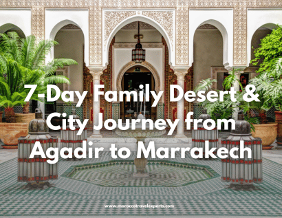 7-Day Family Desert & City Journey from Agadir to Marrakech