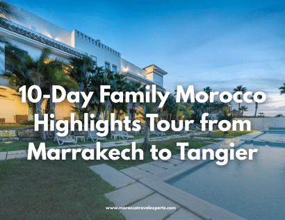 10-Day Family Morocco Highlights Tour from Marrakech to Tangier