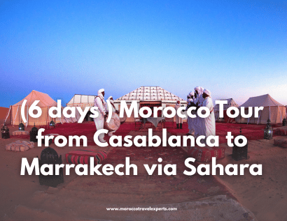 (6 days ) Morocco Tour from Casablanca to Marrakech via Sahara